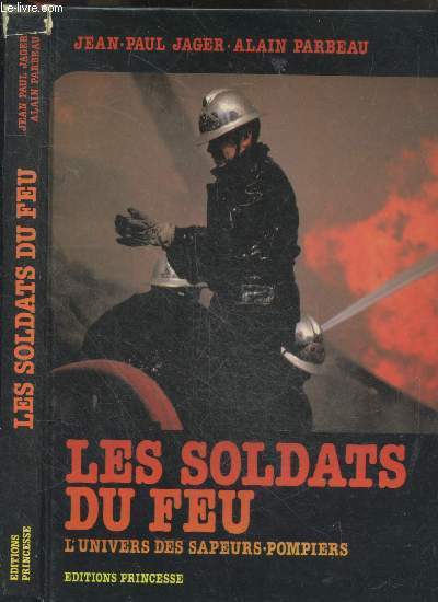 Les soldats du feu - l'univers des sapeurs pompiers