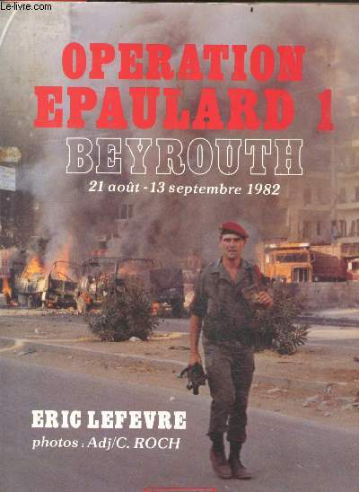 Operation epaulard 1 - Beyrouth - 21 aout / 13 septembre 1982