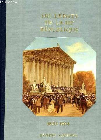 HISTOIRE DE LA FRANCE ET DES FRANCAIS AU JOUR LE JOUR - LES DEBUTS DE LA III REPUBLIQUE 1870-1894
