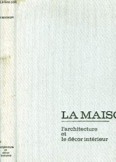 LA MAISON : L'ARCHITECTURE - LE DECOR INTERIEUR
