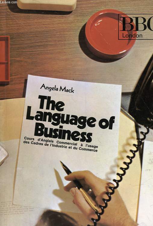 THE LANGUAGE OF BUSINESS - A L'USAGE DES CADRES DE L'INDUSTRIE ET DU COMMERCE