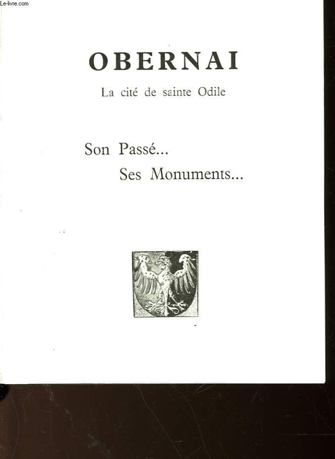 OBERNAI - LA CITE DE SAINTE ODILE - SON PASSE... SES MONUMENTS..