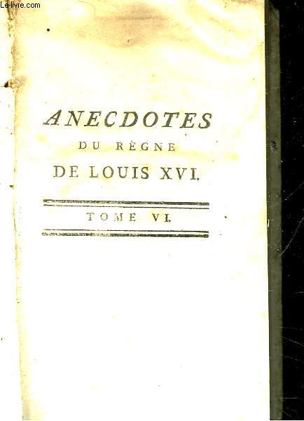 ANECDOTES DU REGNE DE LOUIS 16 - TOME 6