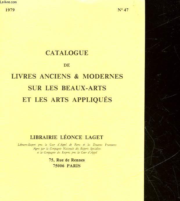 CATALOGUE DE LIVRES ANCIENS ET MODERNES SUR LES BEAUX ARTS ET LES ARTS APPLIQUES - LIBRAIRIE LEONCE LAGET - N47