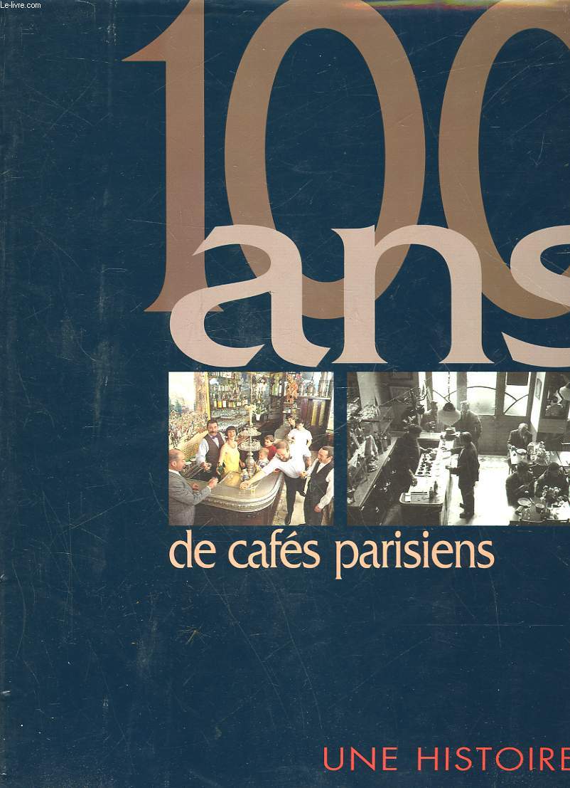 100 ANS DE CAFES PARISIENS - UNE HISTOIRE DE FAMILLE