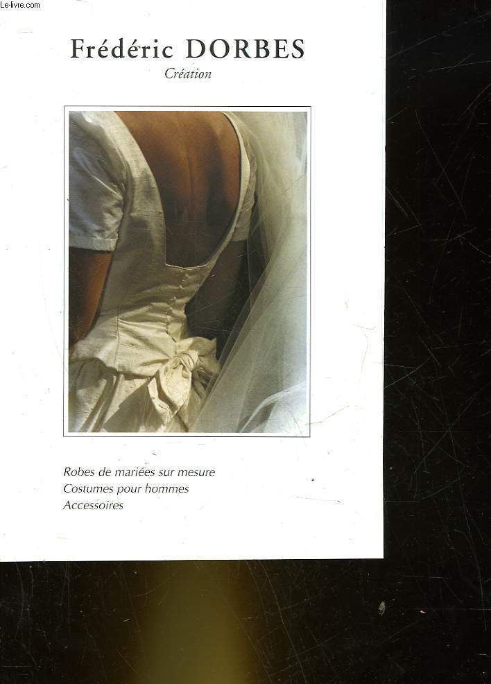1 PUBLICITE - FREDERIC DORBES - CREATION - ROBES DE MARIEES SUR MESURE - COSTUMES POUR HOMMES - ACCESSOIRES