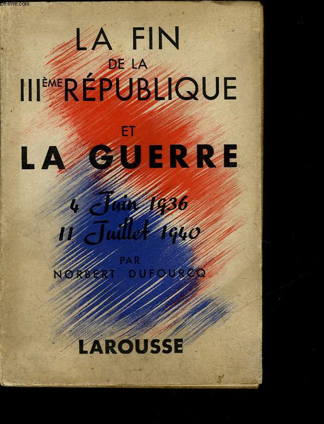LA FIN DE LA 3 REPUBLIQUE ET LA GUERRE 4 JUIN 1936 - 11 JUILLET 1940