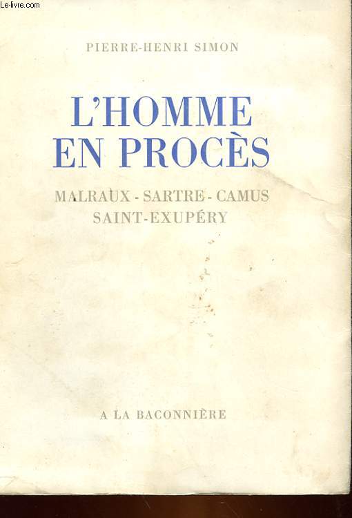L'HOMME EN PROCES - MALRAUX, SARTRE, CAMUS, SAINT-EXUPERY