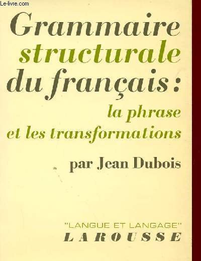 GRAMMAIRE STRUCTURALE DU FRANCAIS : LA PHRASE ET LES TRANSFORMATIONS