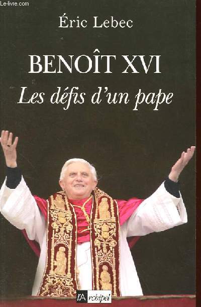BENOIT XVI LES DEFIS D'UN PAPE