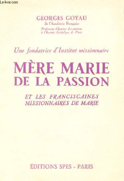 UNE FONDATRICE D'INSTITUT MISSIONNAIRE - MERE MARIE DE LA PASSION ET LES FRANCISCAINES, MISSIONNAIRE DE MARIE