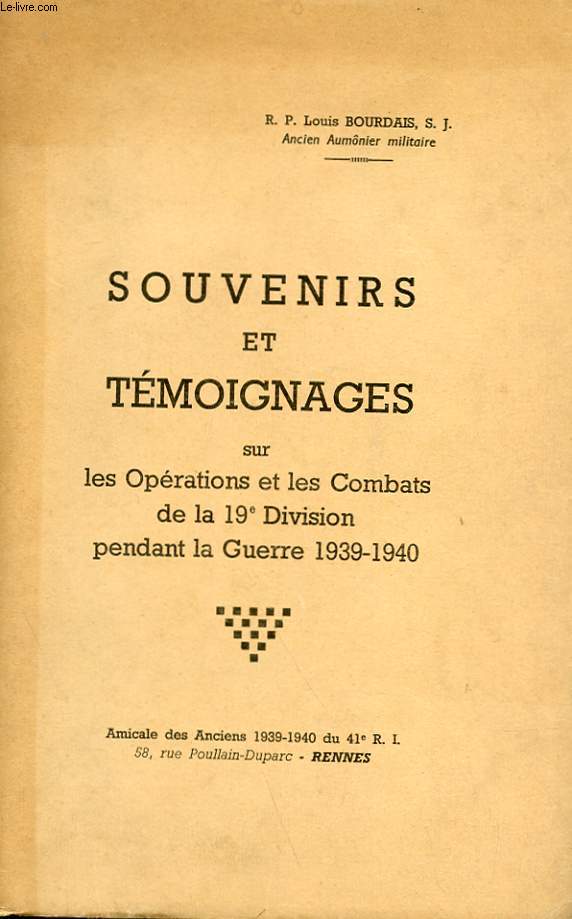 SOUVENIRS ET TEMOIGNAGES SUR LES OPERATIONS ET LES COMBATS DE LA 19 DIVISION PENDANT LA GUERRE 1939-1940