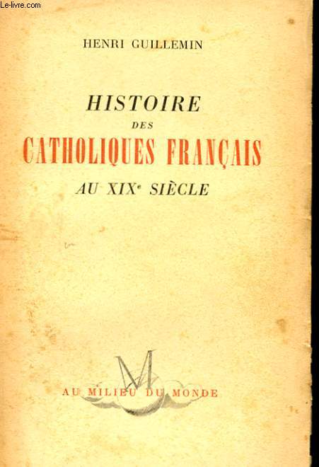 HISTOIRE DES CATHOLIQUES FRANCAIS AU XIXe SIECLE