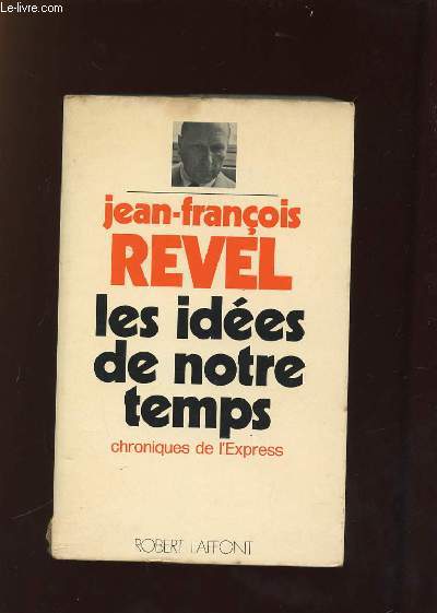 LES IDEES DE NOTRE TEMPS. CHRONIQUES DE L EXPRESS 1966 - 1971.