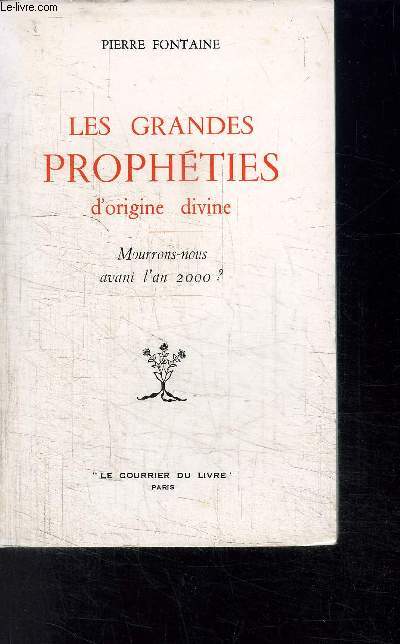 LES GRANDES PROPHETIES D ORIGINE DIVINE- MOURRONS-NOUS AVANT L AN 2000?
