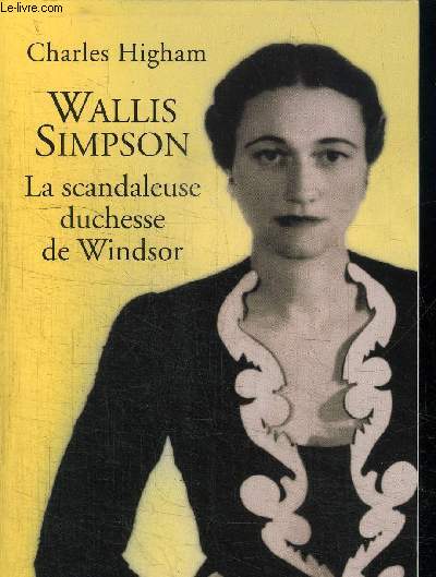 WALLIS SIMPSON LA SCANDALEUSE DUCHESSE DE WINDSOR