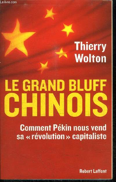 LE GRAND BLUFF CHINOIS - COMMENT PEKIN NOUS VEND SA 