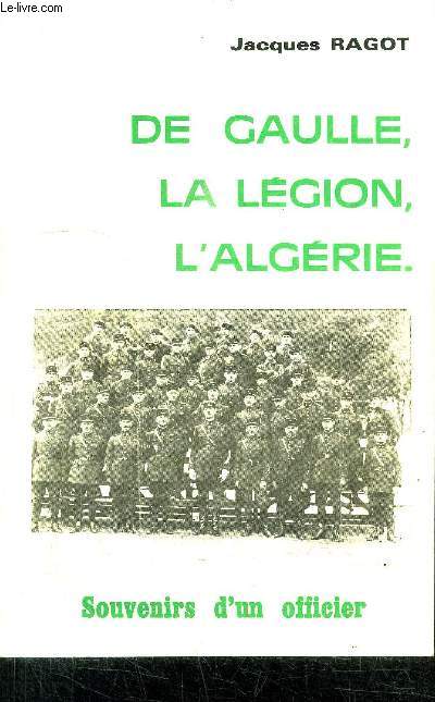 DE GAULLE, LA LEGION, L'ALGERIE / SOUVENIRS D'UN OFFICIER