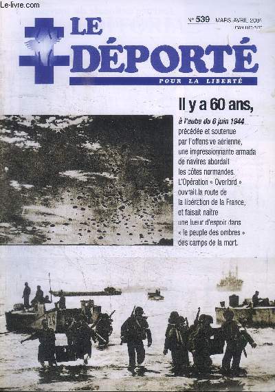 LE DEPORTE POUR LA LIBERTE - N 539 - IL Y A 60 ANS A L'AUBE DU 6 JUIN 1944