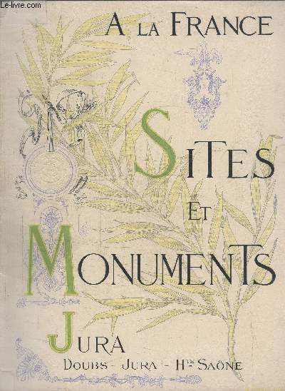 A LA FRANCE - SITES ET MONUMENTS - LE JURA (DOUBS - JURA - HAUTE SAONE)