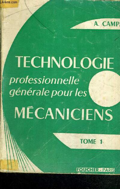 TECHNOLOGIE PROFESSIONNELLE GENERALE POUR LES MECANICIENS - TOME I - CLASSE DE 2e - PREPARATION AU BREVET DE TECHNICIEN ET AU BACCALAUREAT TECHNIQUE