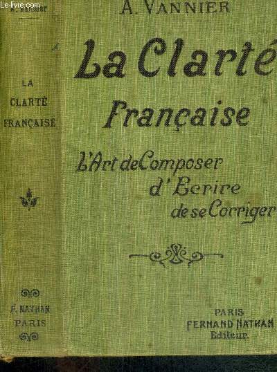 LA CLARTE FRANCAISE - L'ART DE COMPOSER - D'ECRIRE - DE SE CORRIGER
