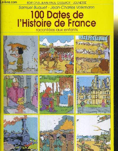 100 DATES DE L'HISTOIRE DE FRANCE RACONTEES AUX ENFANTS