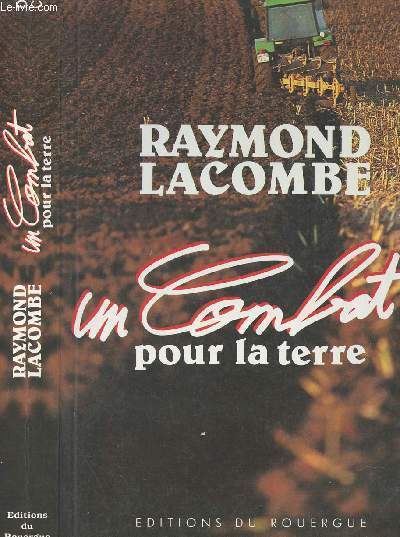 RAYMOND LACOMBE- UN COMBAT POUR LA TERRE