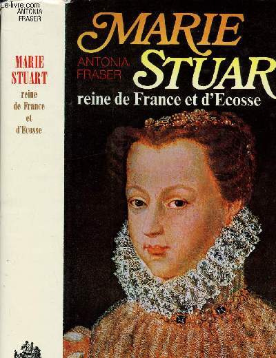MARIE STUART REINE DE FRANCE ET D ECOSSE