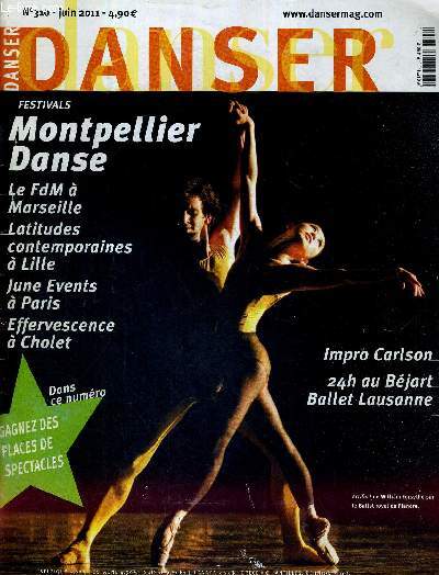 DANSER - N310 - juin 2011 - Le magazine international de toutes les danses / impro Carlson / 24h au Bjart Ballet Lausanne / festivals Montpellier danse / le FDM  Marseille / latitudes contemporaines  Lille / June Events  Paris...