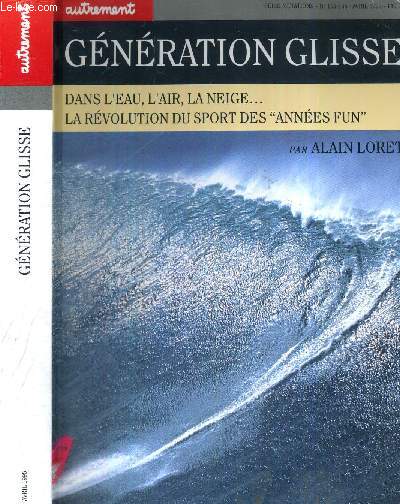 GENERATION GLISSE - SERIE MUTATIONS N155-156 - avril 1995 - dans l'eau, l'air, la neige. La rvolution du sport des annes Fun