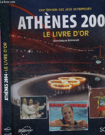 ATHENES 2004 - LE LIVRE D'OR - XXVe EDITION DES JEUX OLYMPIQUES