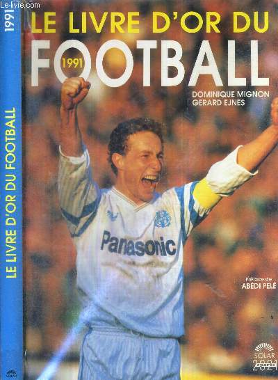 LE LIVRE D'OR DU FOOTBALL 1991 + 8 AUTOGRAPHES DE FOOTBALLEURS (Thuram, Blondeau, Petit, Claude Puel, Ettori,Viaud, Piveteau, et Porato.)