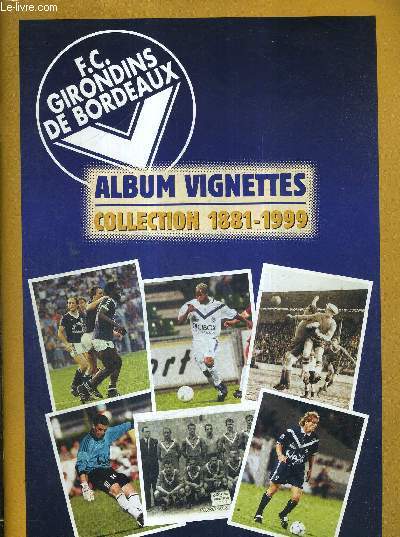 ALBUM VIGNETTES - COLLECTION 1881-1999 - F.C. GIRONDINS DE BORDEAUX
