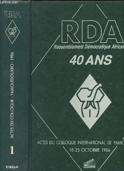 Actes du colloque international sur l'histoire du R.D.A. (Yamoussoukro 18-25 Octobre 1986) - Tome I : Communications