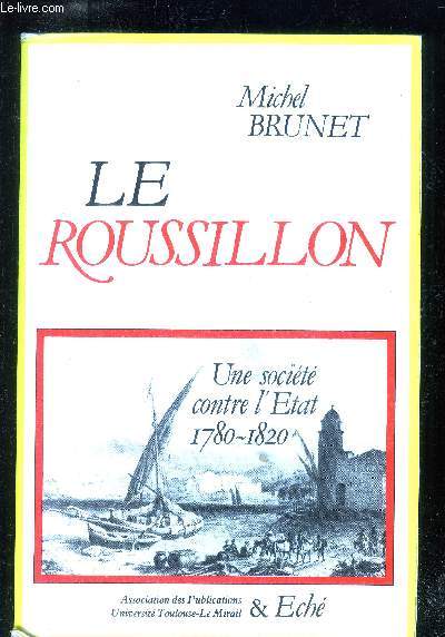 Le Roussillon : Une Socit contre l'Etat 1780-1820