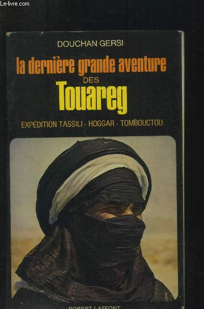 La dernire grande aventure des Touareg : Expdition Tassili, hoggar , tombouctou