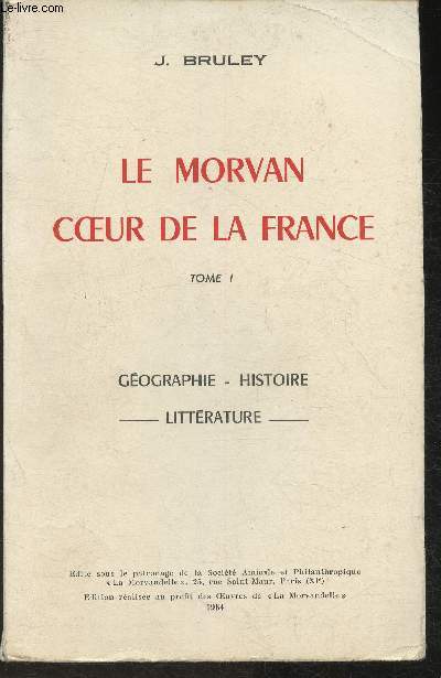 Le morvan coeur de la France Tome I: Gographie, Histoire, Littrature
