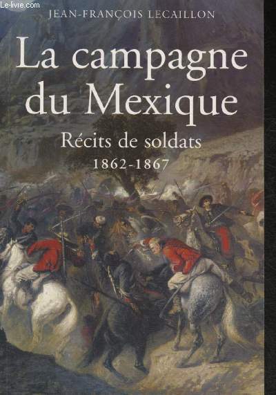 La campagne du Mexique- Rcits soldats- 1862-1867