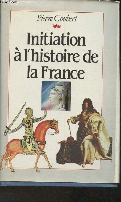 Initiation  l'Histoire de France- Suvi d'une chronologie, de cartes, de tableaux gnalogiques et d'une bibliographie