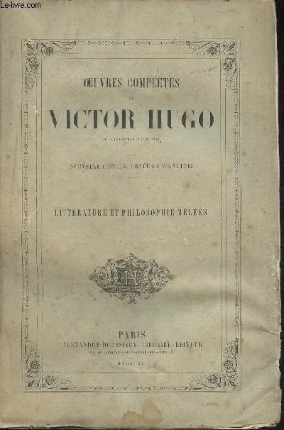 Oeuvres compltes de Victor Hugo- Nouvelle dition- Littrature et philosophie