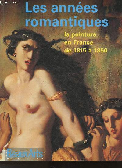 Beaux-Arts magazine, hors srie - Les annes romantiques- La peinture en France de 1815  1850