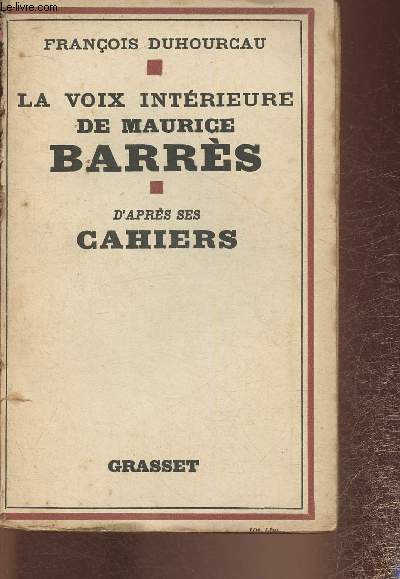 La voix intrieure de Maurice Barrs - D'aprs ses Cahiers