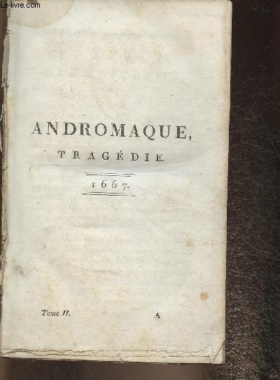 Andromaque Tragdie 1667- Tome II