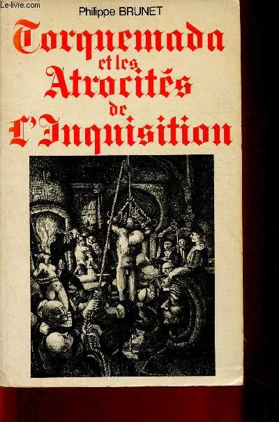 Torquemada et les atrocits de l'Inquisition