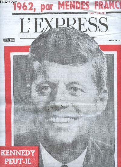 L'Express : Kennedy peut-il russir ? (n553, 18 janvier 1962). Par Mendes France. La marche du temps - Paris en parle cette semaine - La marche des ides - etc