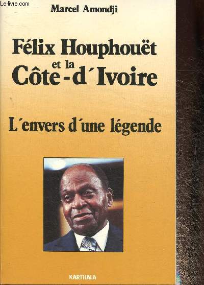 Flix Houphout et la Cte d'Ivoire. L'envers d'une lgende (Collection 