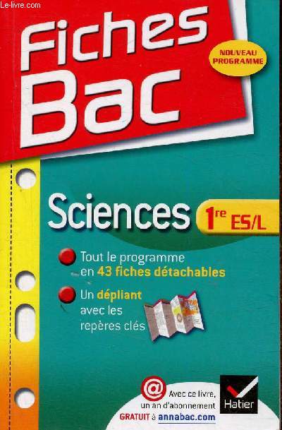 Fiches Bac : Sciences, 1re ES/L. Tout le programme en 43 fiches dtachables, un dpliant avec les repres cls