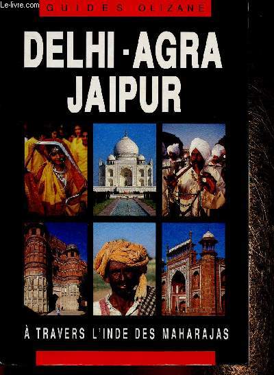 Guides Olizane : Delhi-Agra Jaipur. A travers l'Inde des Maharajas