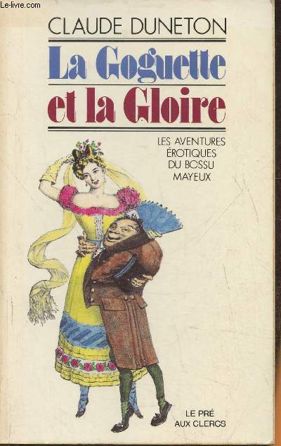 La goguette et la gloire- Histoire rotique avec notes, calembours et considrations salaces autour des amours secrtes de M. Mayeux